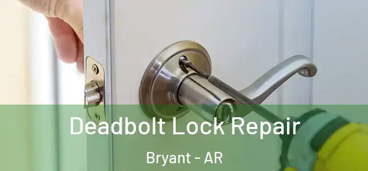 Deadbolt Lock Repair Bryant - AR