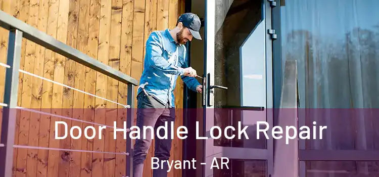 Door Handle Lock Repair Bryant - AR