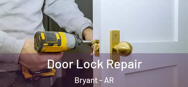 Door Lock Repair Bryant - AR