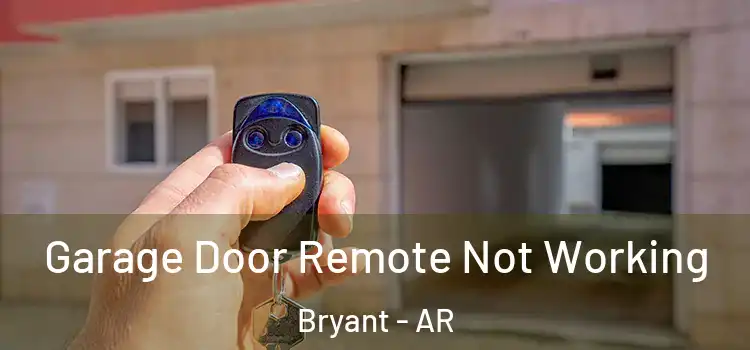  Garage Door Remote Not Working Bryant - AR