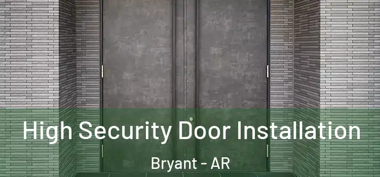High Security Door Installation Bryant - AR