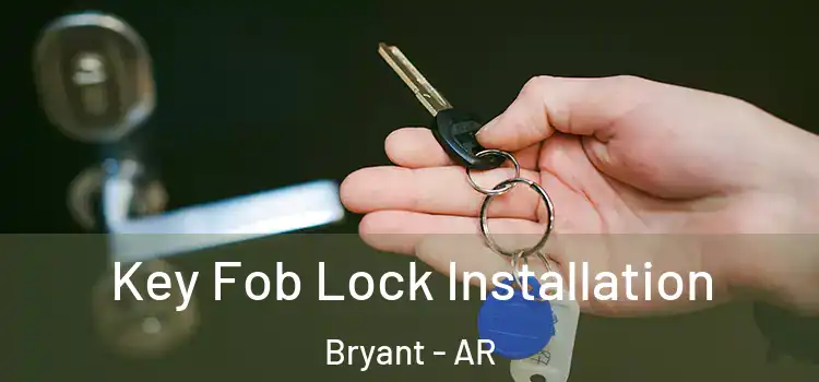 Key Fob Lock Installation Bryant - AR